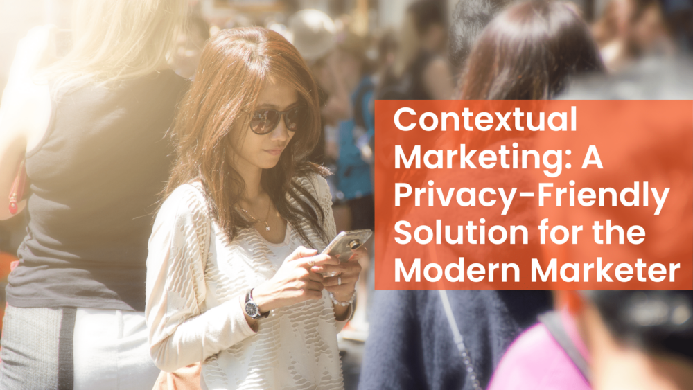 Contextual Marketing: A Privacy-Friendly Solution for the Modern Marketer