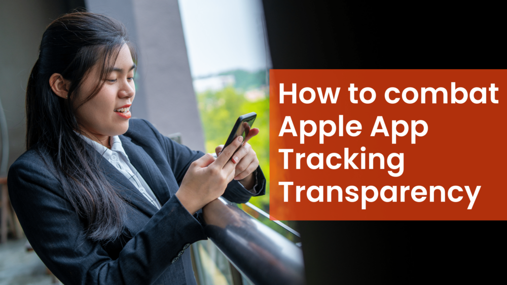 How to combat Apple App Tracking Transparency (ATT)