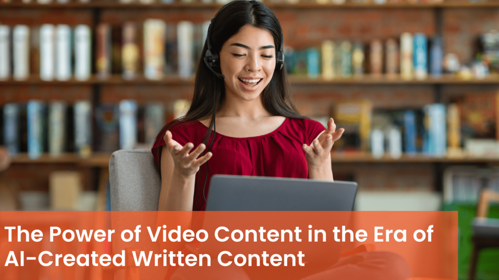 The Power of Video Content in the Era of AI-Created Written Content
