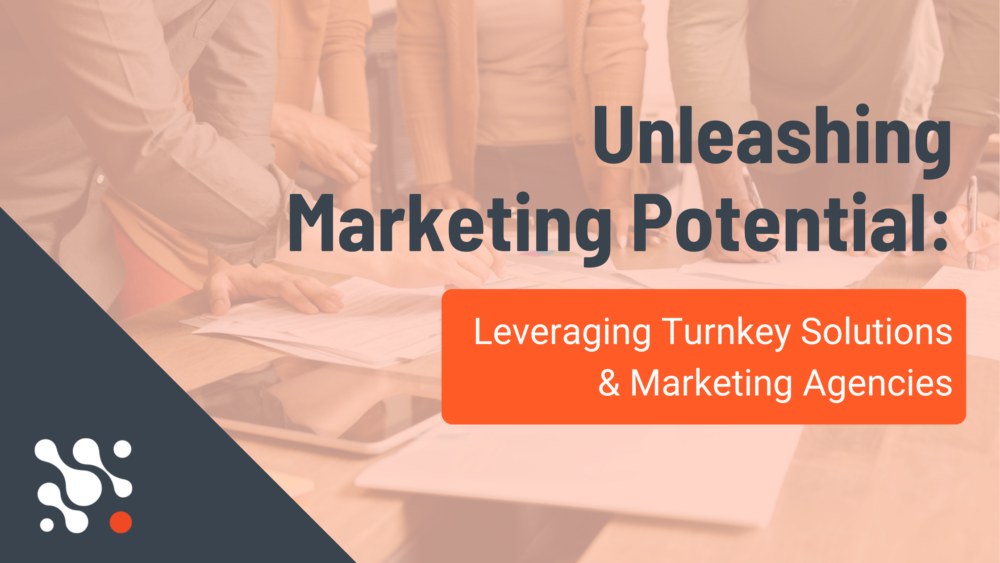 Unleashing Marketing Potential: Leveraging Turnkey Solutions and Marketing Agencies